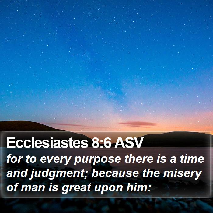 Ecclesiastes 8:6 ASV Bible Study