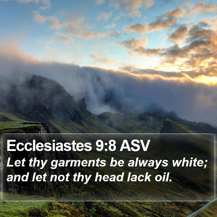 Ecclesiastes 9:8 ASV Bible Study