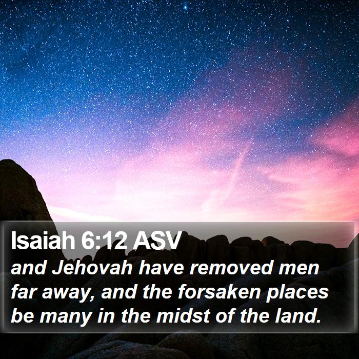 Isaiah 6:12 ASV Bible Study