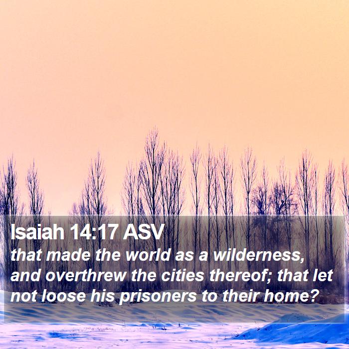 Isaiah 14:17 ASV Bible Study