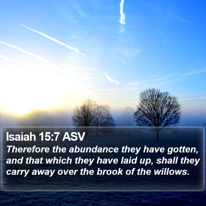 Isaiah 15:7 ASV Bible Study