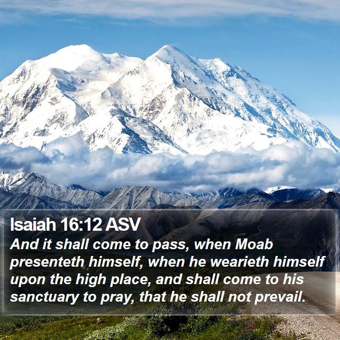 Isaiah 16:12 ASV Bible Study