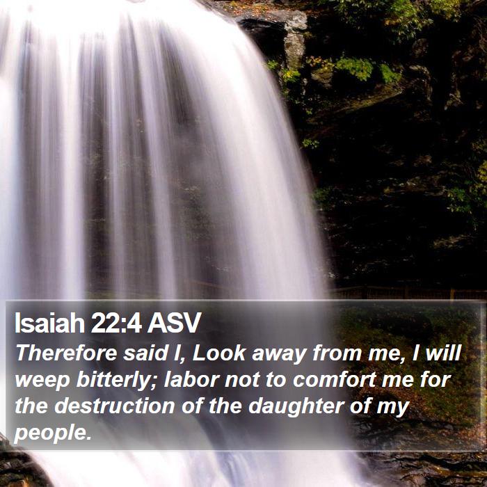 Isaiah 22:4 ASV Bible Study