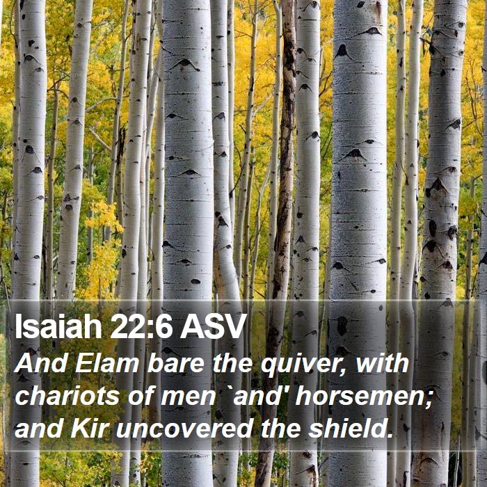 Isaiah 22:6 ASV Bible Study