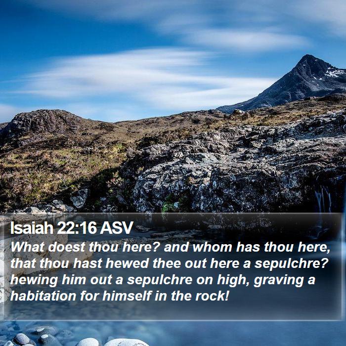 Isaiah 22:16 ASV Bible Study