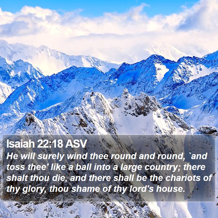 Isaiah 22:18 ASV Bible Study