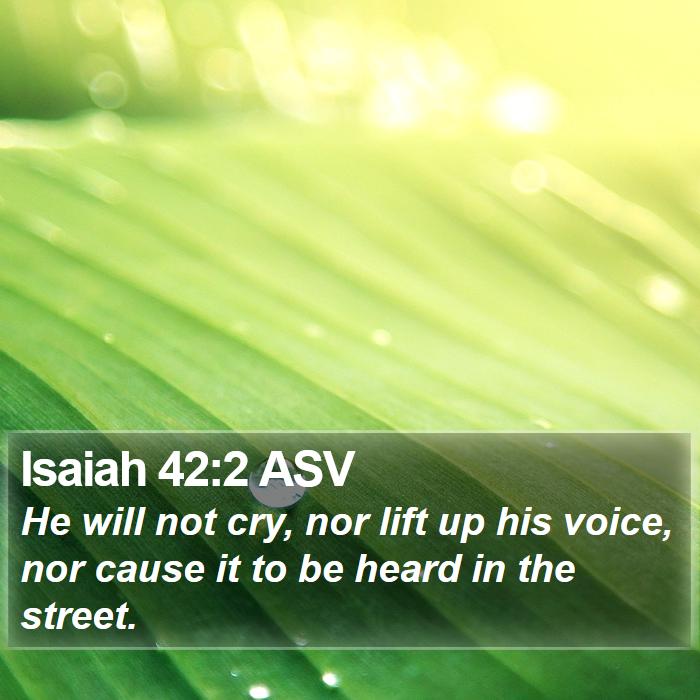 Isaiah 42:2 ASV Bible Study