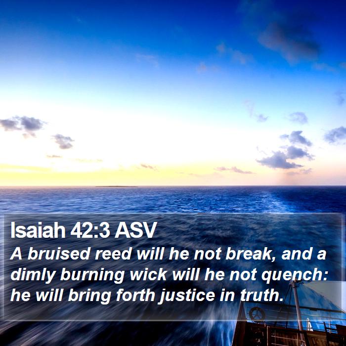 Isaiah 42:3 ASV Bible Study