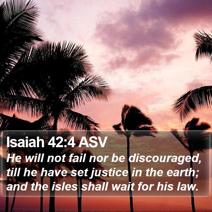 Isaiah 42:4 ASV Bible Study