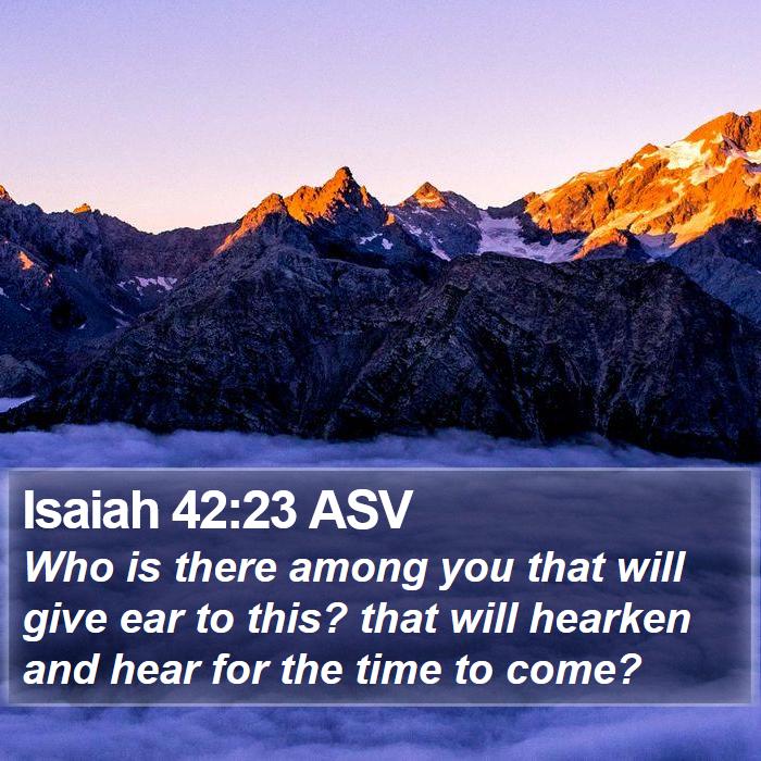 Isaiah 42:23 ASV Bible Study