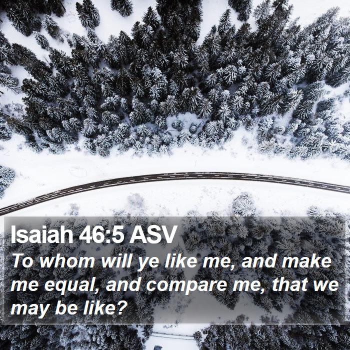 Isaiah 46:5 ASV Bible Study