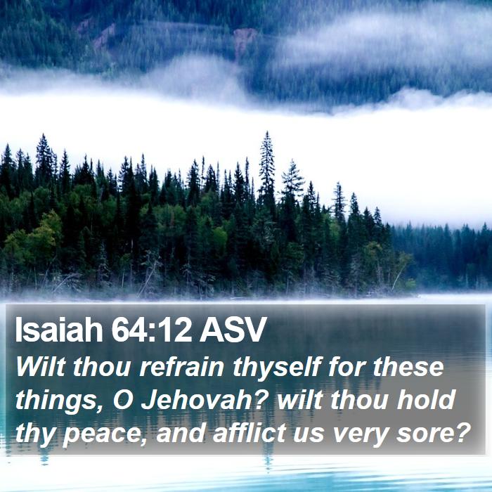 Isaiah 64:12 ASV Bible Study