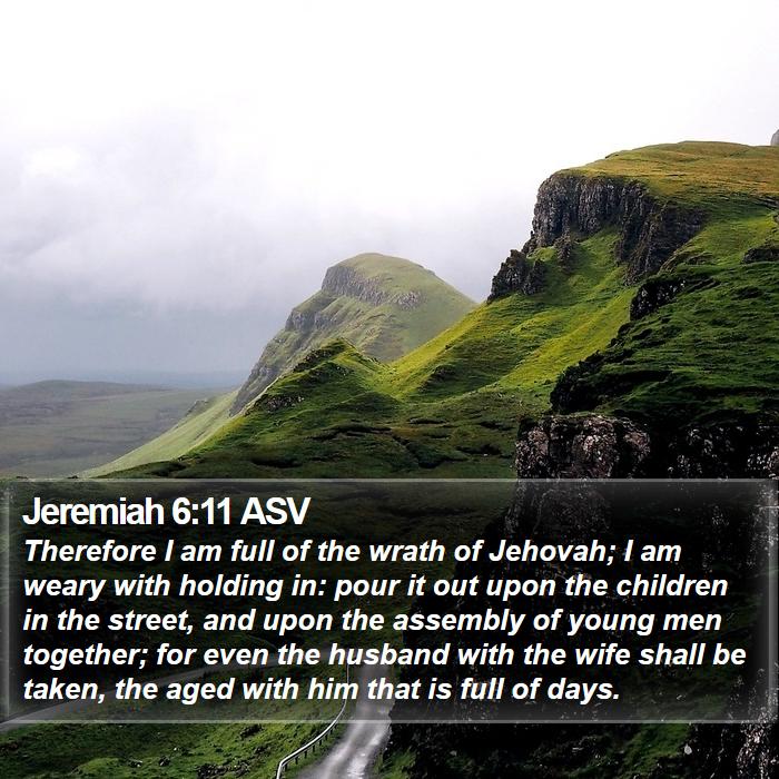 Jeremiah 6:11 ASV Bible Study