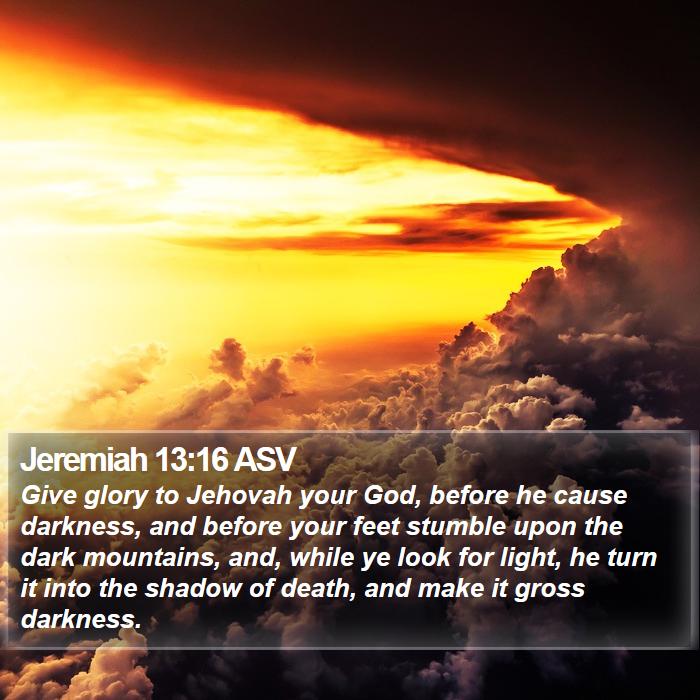 Jeremiah 13:16 ASV Bible Study