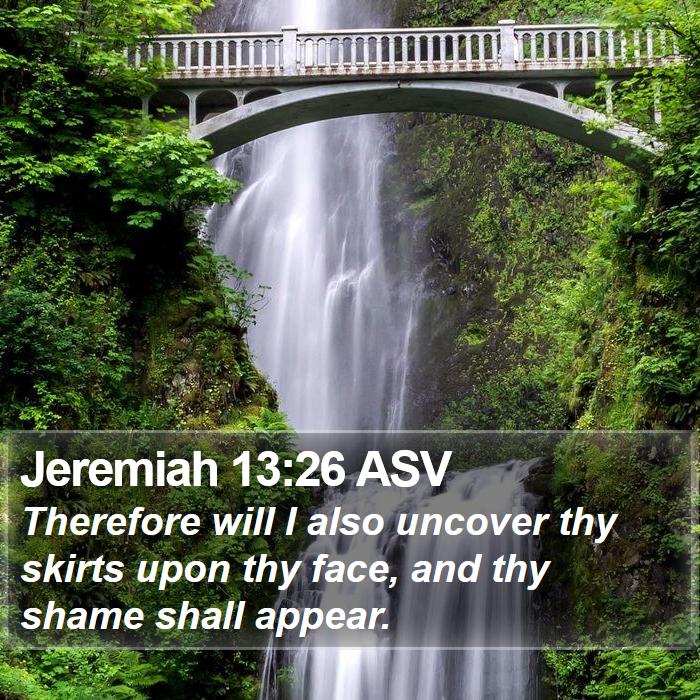 Jeremiah 13:26 ASV Bible Study