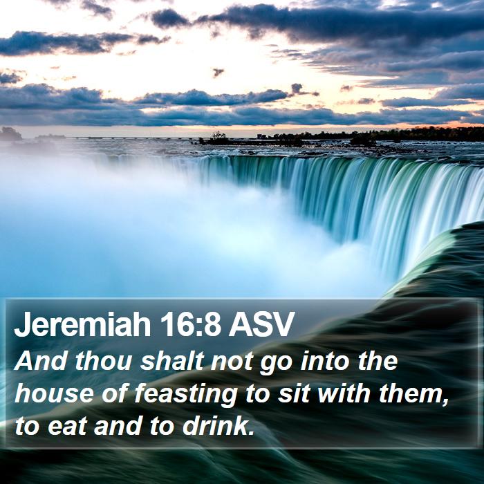 Jeremiah 16:8 ASV Bible Study