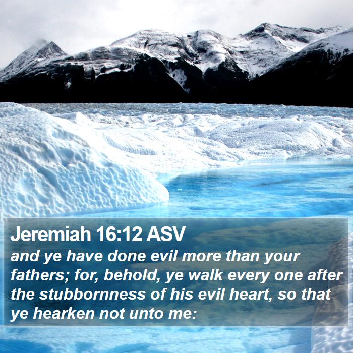 Jeremiah 16:12 ASV Bible Study