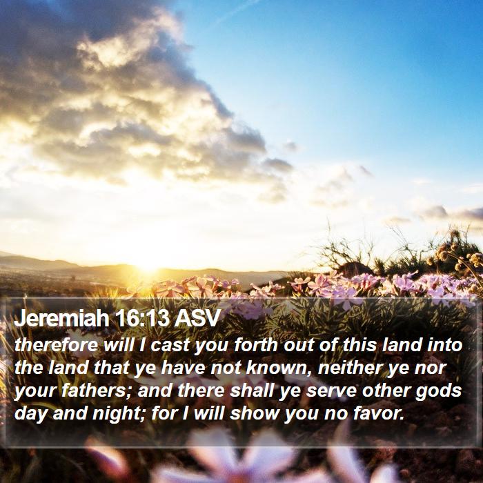 Jeremiah 16:13 ASV Bible Study