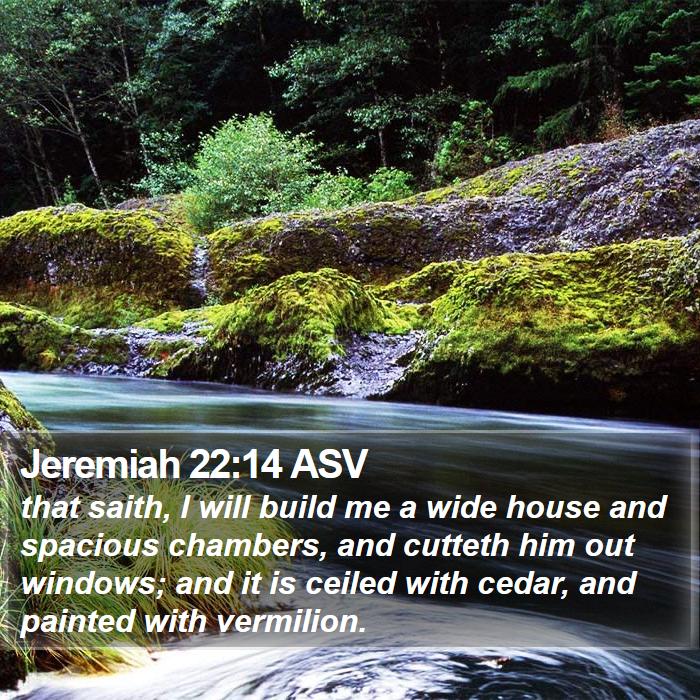 Jeremiah 22:14 ASV Bible Study