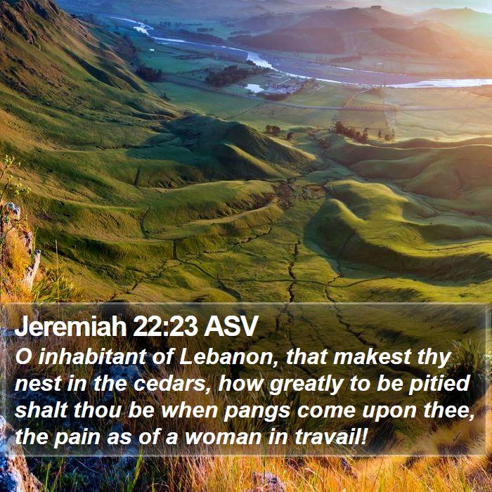 Jeremiah 22:23 ASV Bible Study