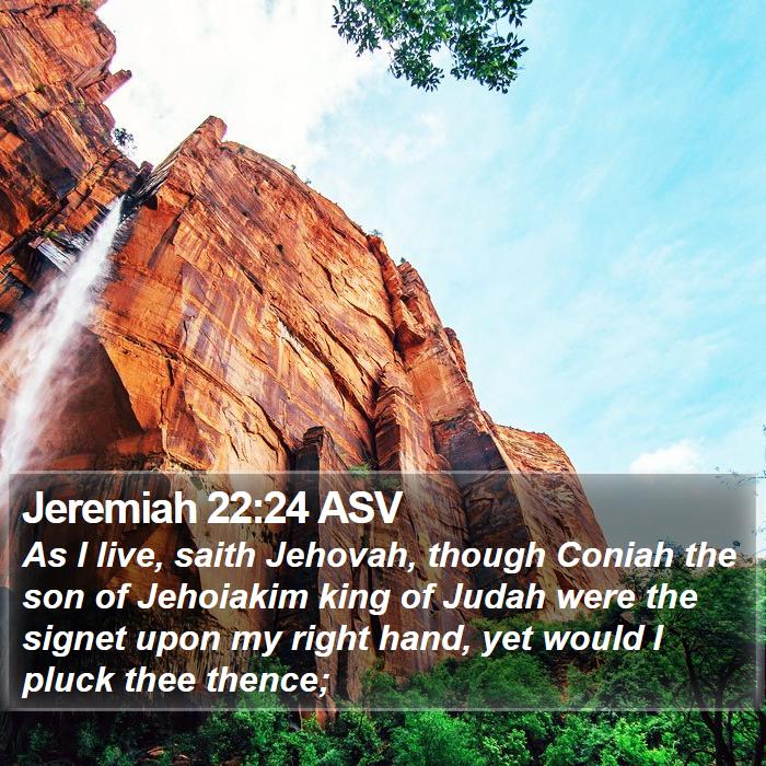 Jeremiah 22:24 ASV Bible Study