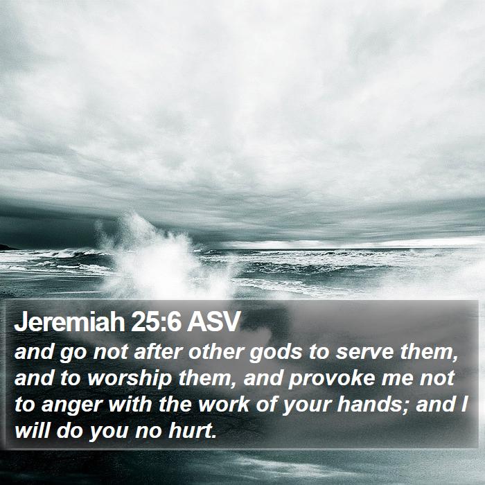 Jeremiah 25:6 ASV Bible Study