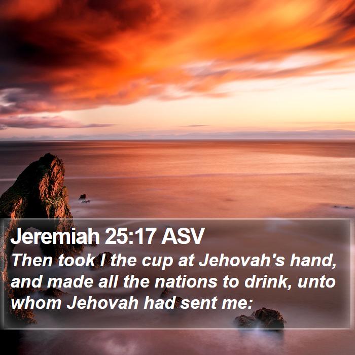 Jeremiah 25:17 ASV Bible Study