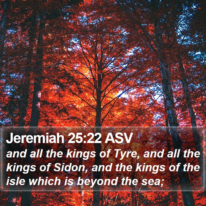 Jeremiah 25:22 ASV Bible Study