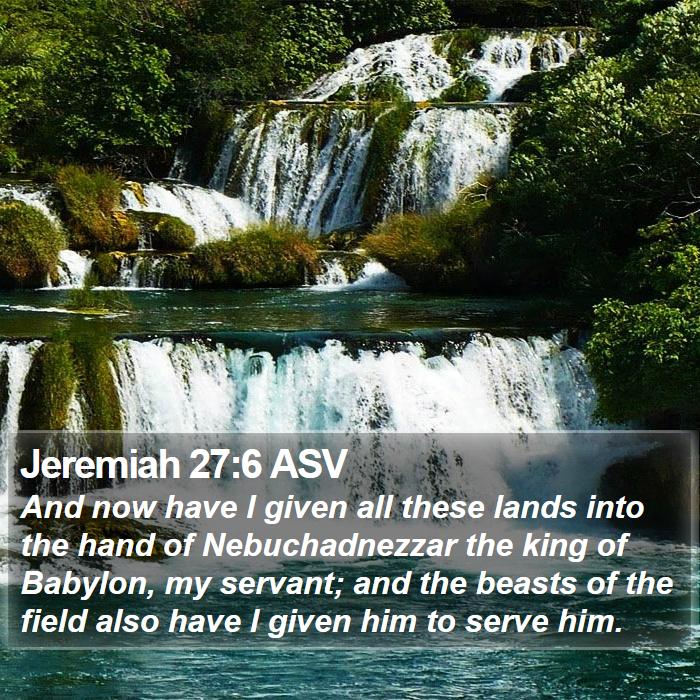 Jeremiah 27:6 ASV Bible Study