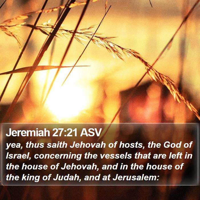 Jeremiah 27:21 ASV Bible Study