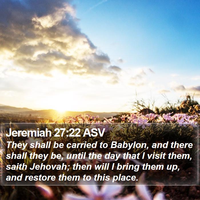 Jeremiah 27:22 ASV Bible Study