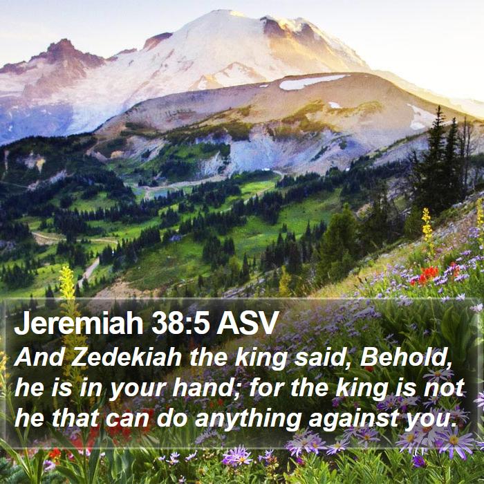 Jeremiah 38:5 ASV Bible Study