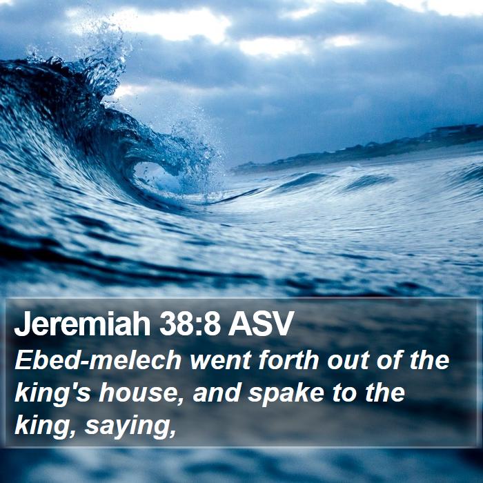 Jeremiah 38:8 ASV Bible Study