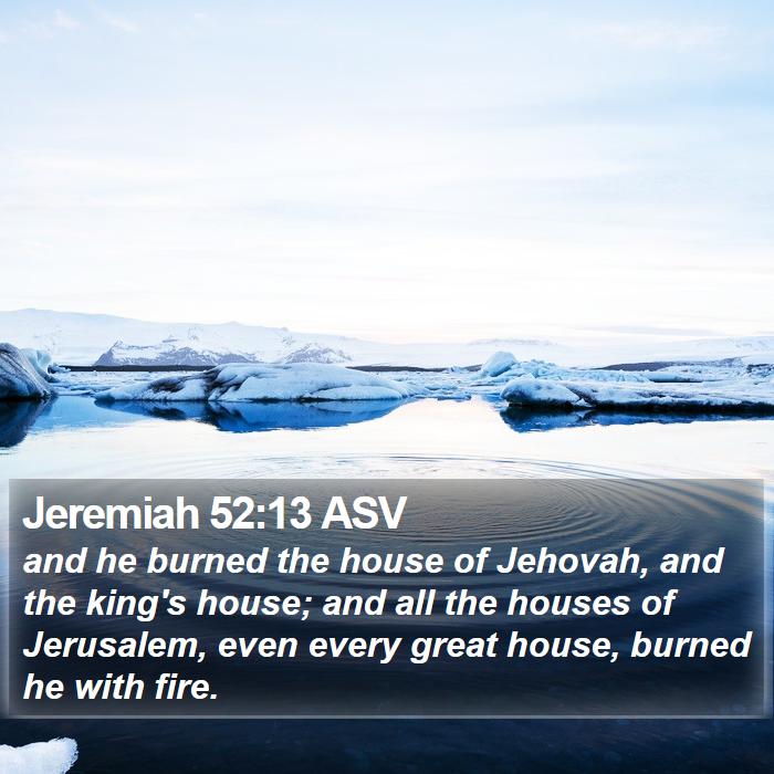 Jeremiah 52:13 ASV Bible Study