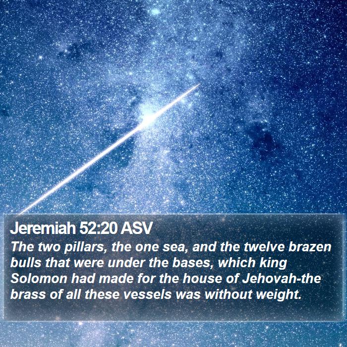 Jeremiah 52:20 ASV Bible Study