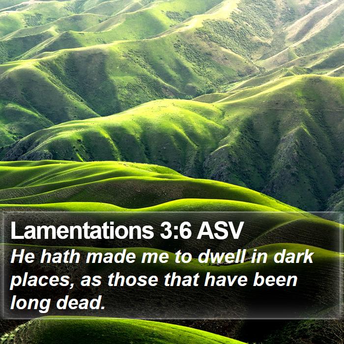 Lamentations 3:6 ASV Bible Study