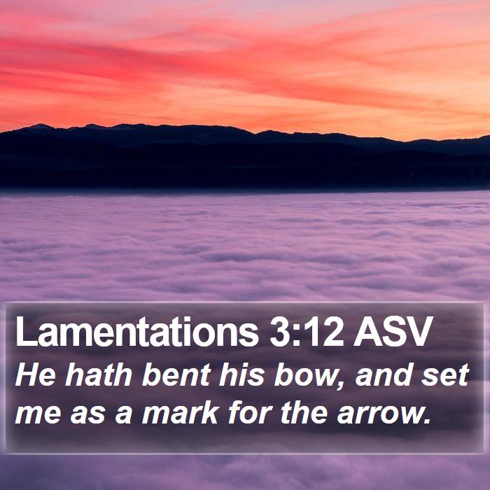 Lamentations 3:12 ASV Bible Study