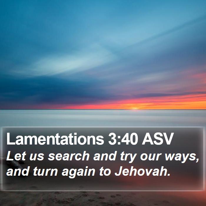 Lamentations 3:40 ASV Bible Study