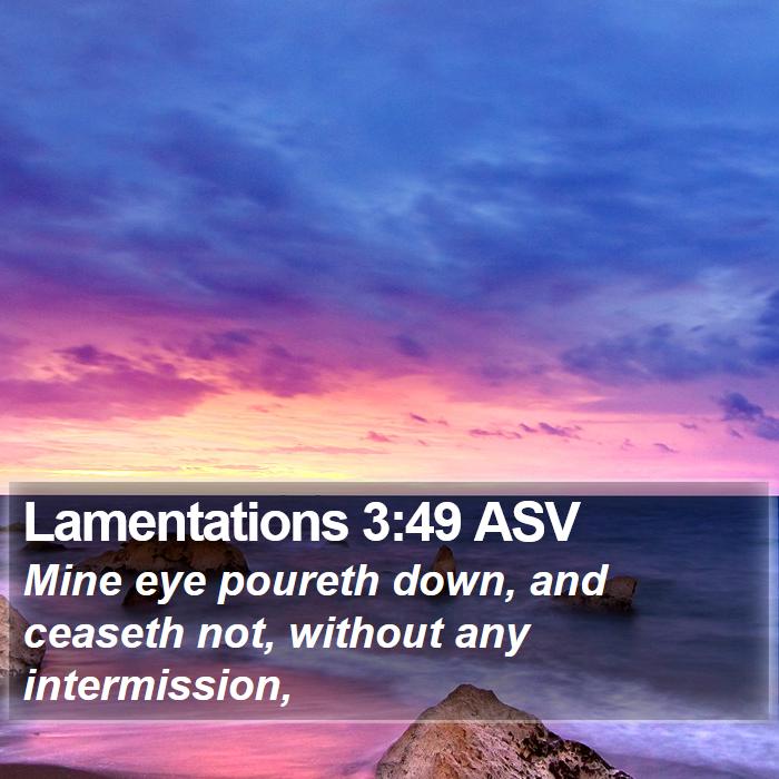 Lamentations 3:49 ASV Bible Study