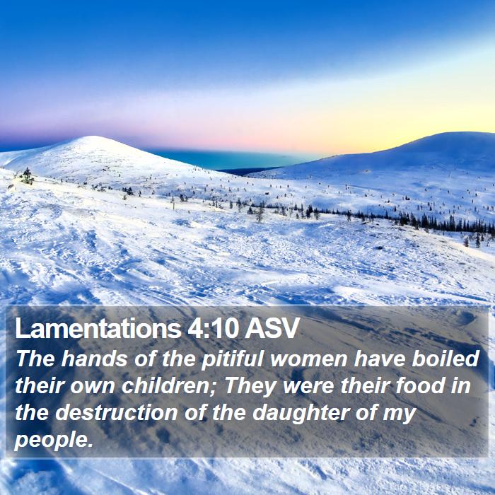 Lamentations 4:10 ASV Bible Study