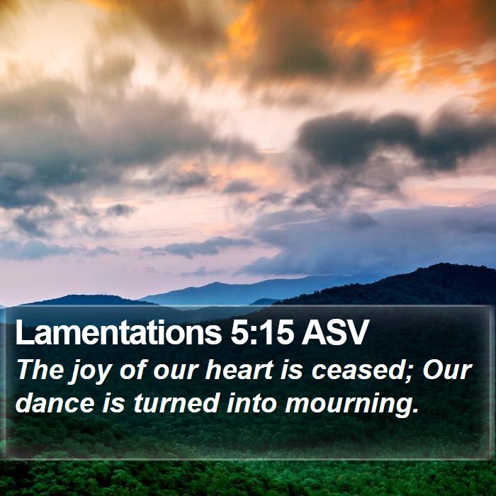 Lamentations 5:15 ASV Bible Study