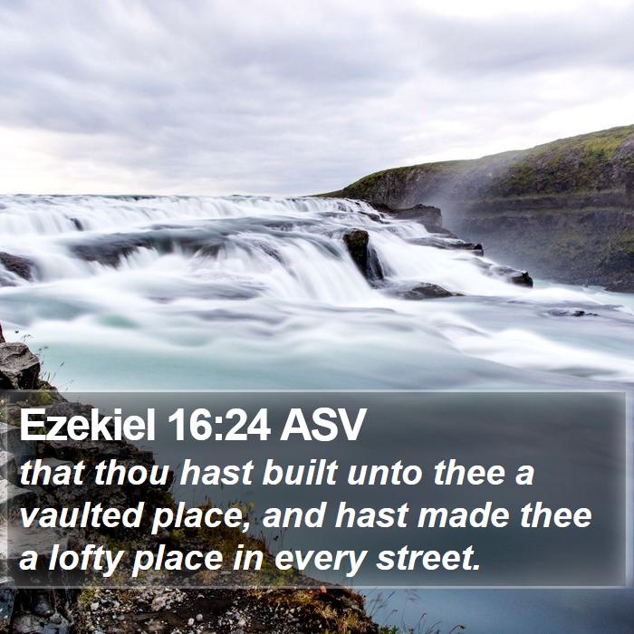 Ezekiel 16:24 ASV Bible Study