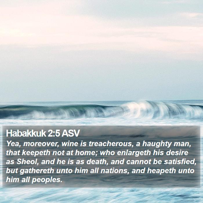 Habakkuk 2:5 ASV Bible Study