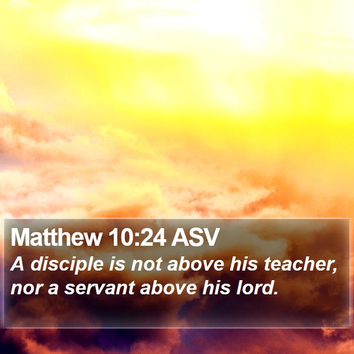 Matthew 10:24 ASV Bible Study