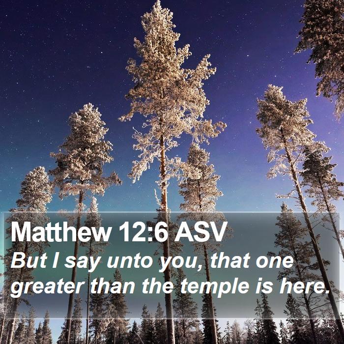 Matthew 12:6 ASV Bible Study