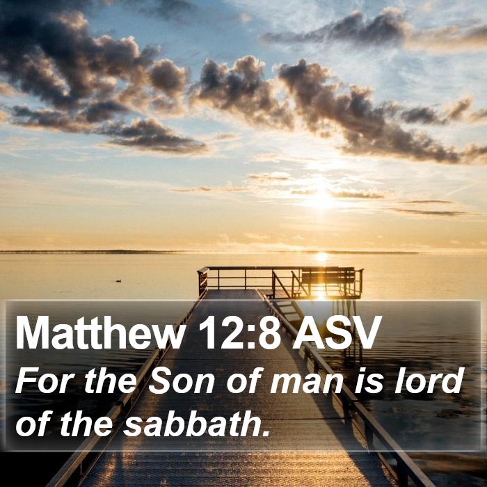 Matthew 12:8 ASV Bible Study