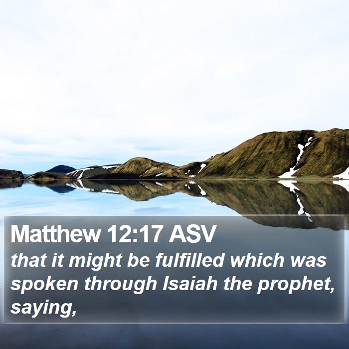 Matthew 12:17 ASV Bible Study