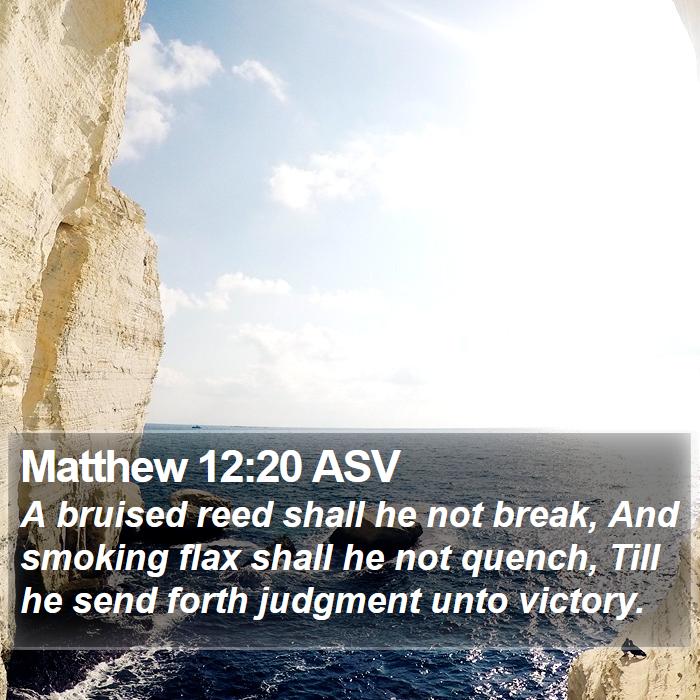 Matthew 12:20 ASV Bible Study