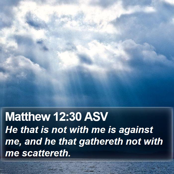 Matthew 12:30 ASV Bible Study