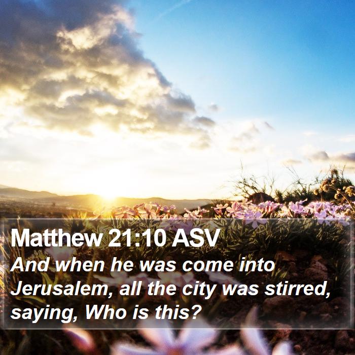 Matthew 21:10 ASV Bible Study